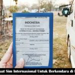 Cara Membuat Sim Internasional Untuk Berkendara di Luar Negeri